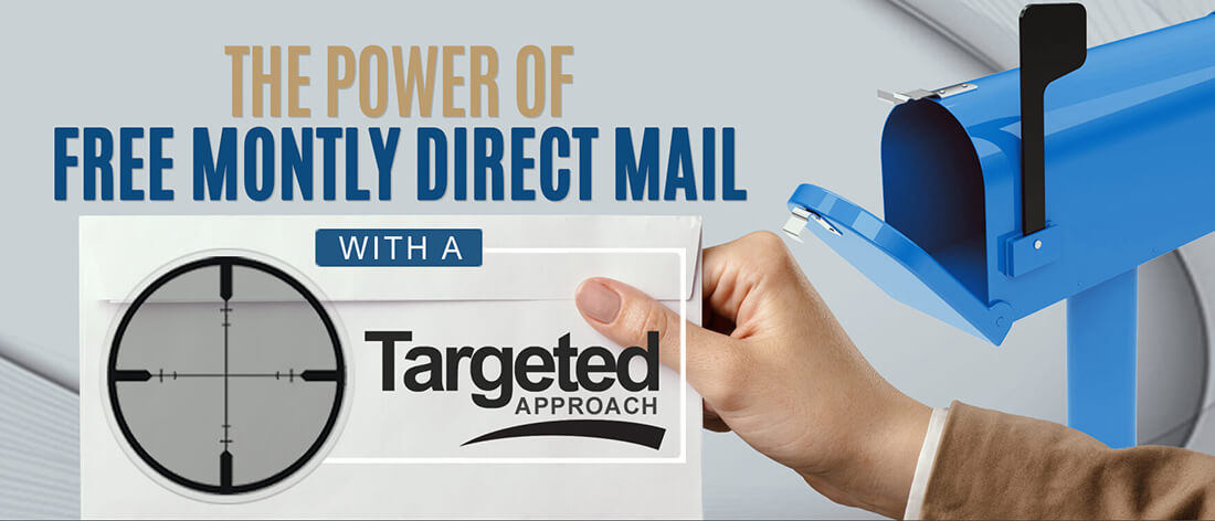 The Power of Free Monthly Direct Mail with a Targeted Approach